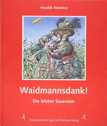 Waidmannsdank!: Die letzten Sauereien von sterr. Jagd-/Fischerei